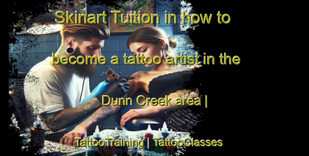 Skinart Tuition in how to become a tattoo artist in the Dunn Creek area | TattooTraining | TattooClasses | SkinartTraining-United States